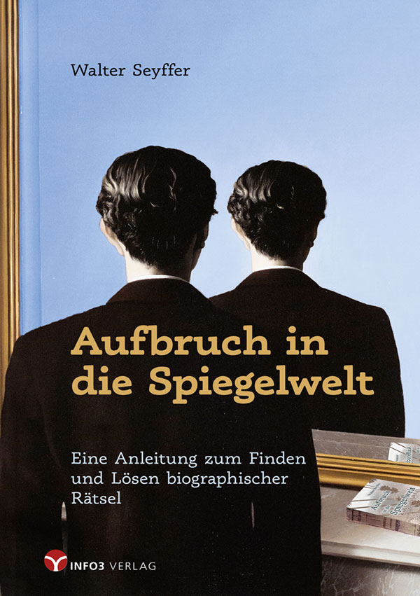 Biographiearbeit - Walter Seyffer: Aufbruch in die Spiegelwelt. © Info3 Verlag