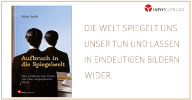 Biographiearbeit - Walter Seyffer: Aufbruch in die Spiegelwelt. © Info3 Verlag