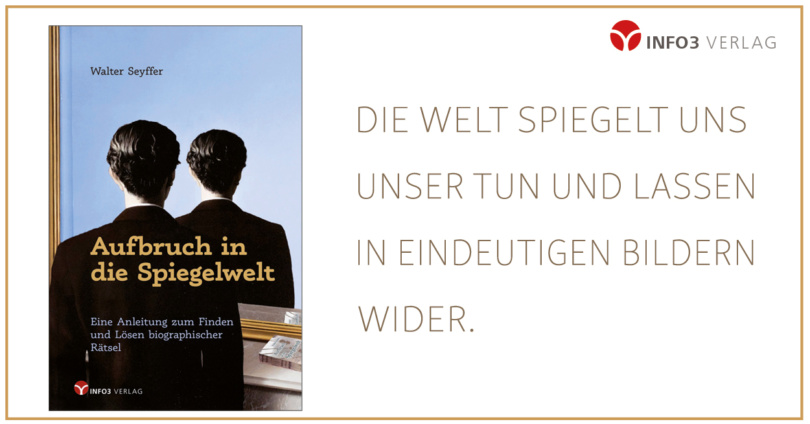 Biographiearbeit - Walter Seyffer: Aufbruch in die Spiegelwelt. © Info3 Verlag